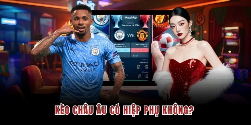 Kèo châu Âu có hiệp phụ không?