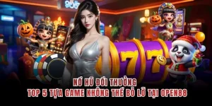 Nổ Hũ Đổi Thưởng - Top 5 Tựa Game Không Thể Bỏ Lỡ Tại OPEN88
